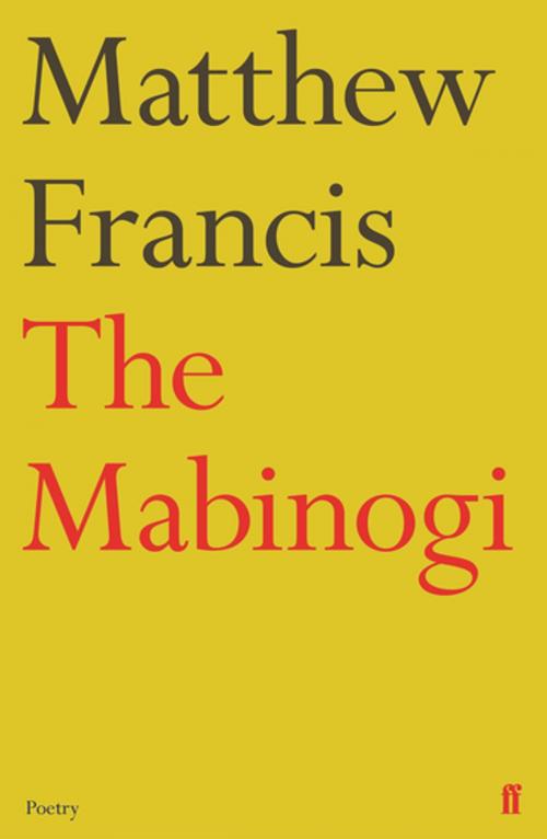 Cover of the book The Mabinogi by Matthew Francis, Faber & Faber