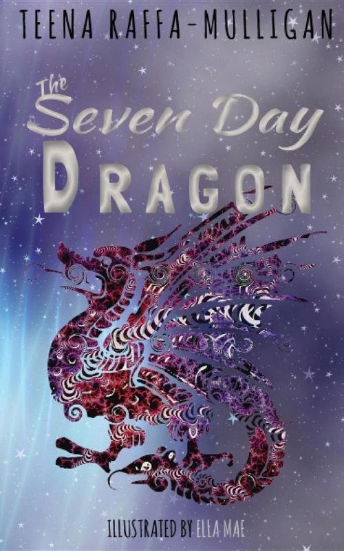 Cover of the book The Seven Day Dragon by Teena Raffa-Mulligan, Serenity Press PTY.Ltd