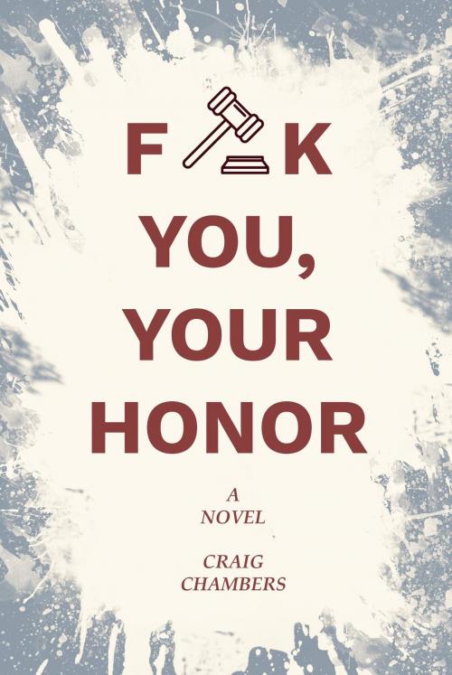 Cover of the book Fuck You, Your Honor by Craig Chambers, Craig Chambers Realty & Investments, LLC
