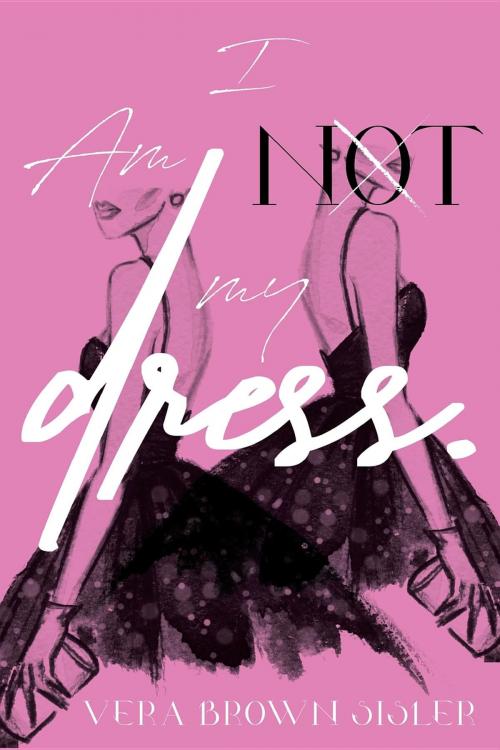 Cover of the book I Am Not My Dress by Vera Brown-Sisler, Madame Ro The Artist, BUT GOD! Publishings