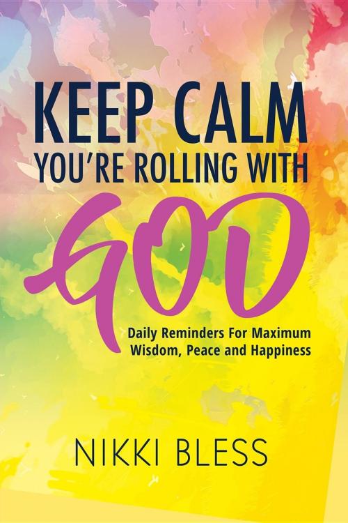 Cover of the book Keep Calm, You're Rolling with God by Nikki Bless, Oneka Imana