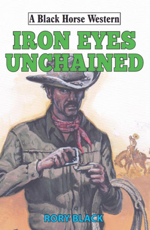 Cover of the book Iron Eyes Unchained by Rory Black, Robert Hale
