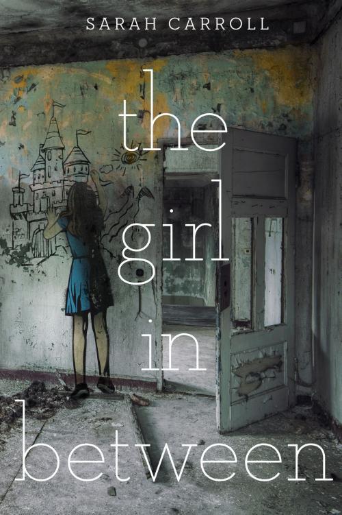 Cover of the book The Girl in Between by Sarah Carroll, Penguin Young Readers Group