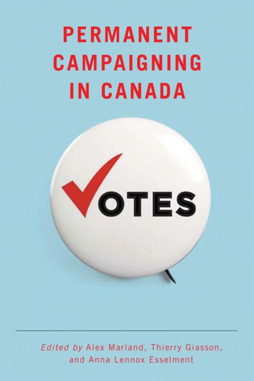 Cover of the book Permanent Campaigning in Canada by Alex Marland, Thierry Giasson, Anna Lennox Esselment, UBC Press