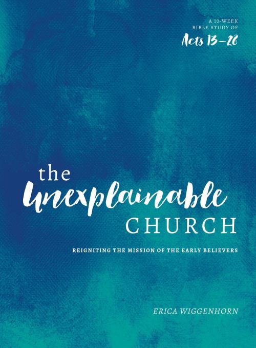 Cover of the book The Unexplainable Church by Erica Wiggenhorn, Moody Publishers