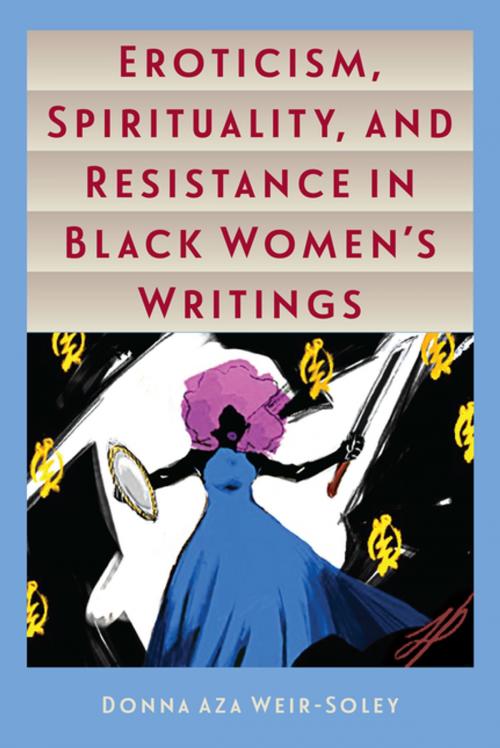 Cover of the book Eroticism, Spirituality, and Resistance in Black Women's Writings by Donna Aza Weir-Soley, University Press of Florida