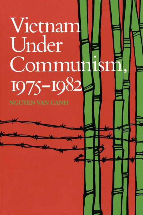 Cover of the book Vietnam Under Communism, 1975–1982 by Nguyen Van Canh, Hoover Institution Press