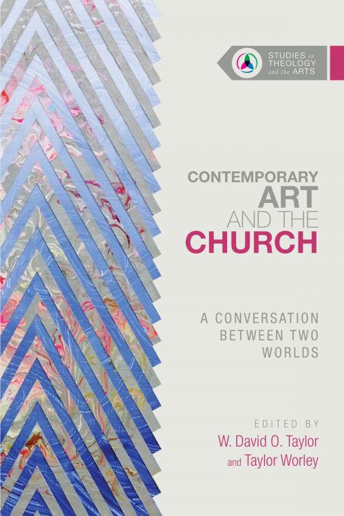 Cover of the book Contemporary Art and the Church by W. David O. Taylor, Taylor Worley, IVP Academic