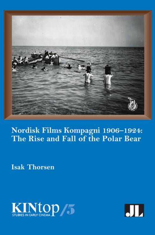 Cover of the book Nordisk Films Kompagni 1906-1924, Volume 5 by Isak Thorsen, John Libbey Publishing