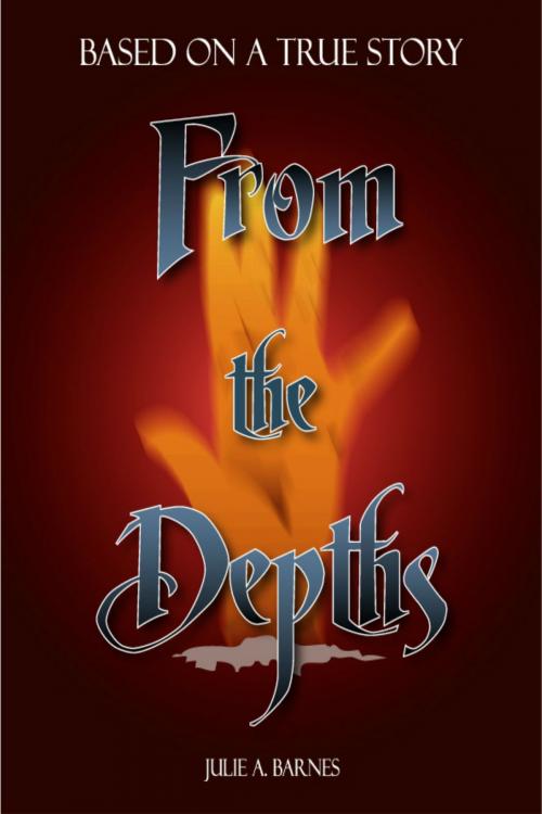 Cover of the book From the Depths: Based on a True Story by Julie A. Barnes, Julie A. Barnes
