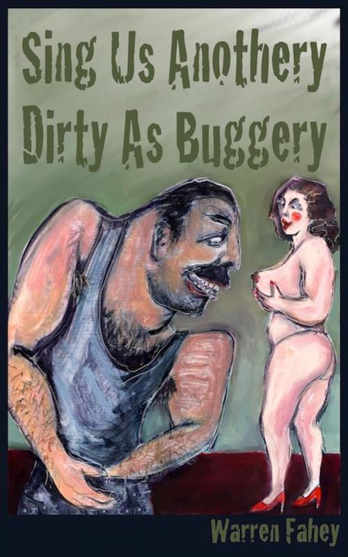 Cover of the book Sing Us Anothery Dirty As Buggery by Warren Fahey, Bodgie Books