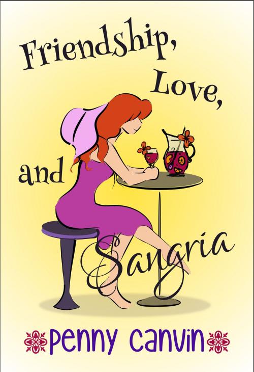 Cover of the book Friendship, Love and Sangria by Penny Canvin, Canvin Publishing