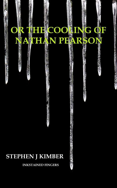 Cover of the book Or the cooling of Nathan Pearson by Stephen J Kimber, Inkstained Fingers