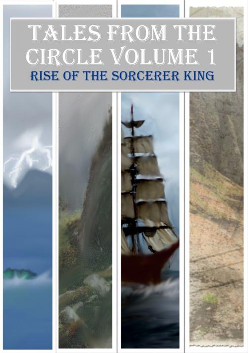 Cover of the book Tales from the Circle Volume 1: Rise of the Sorcerer King by Noor Al-Shanti, Noor Al-Shanti