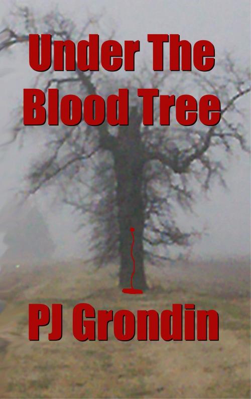 Cover of the book Under The Blood Tree by PJ Grondin, PJ Grondin
