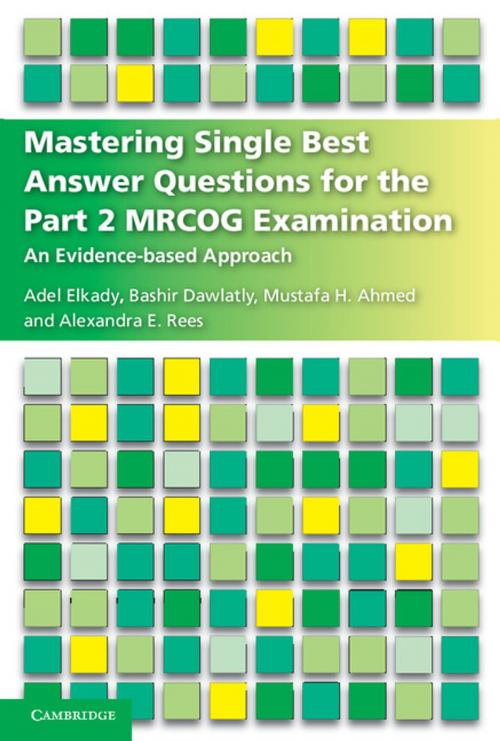 Cover of the book Mastering Single Best Answer Questions for the Part 2 MRCOG Examination by Adel Elkady, Bashir Dawlatly, Mustafa Hassan Ahmed, Alexandra Rees, Cambridge University Press