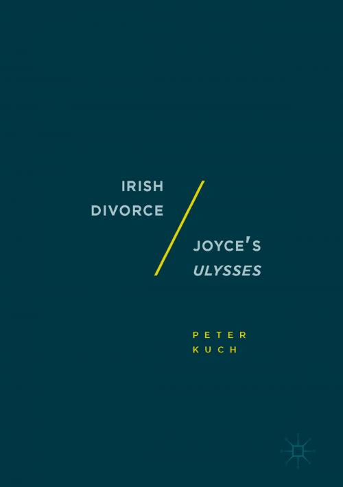 Cover of the book Irish Divorce / Joyce's Ulysses by Peter Kuch, Palgrave Macmillan US