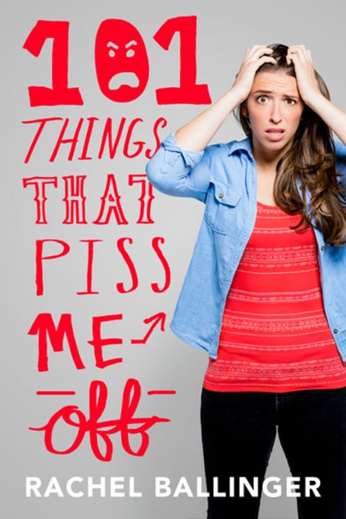 Cover of the book 101 Things That Piss Me Off by Rachel Ballinger, St. Martin's Press
