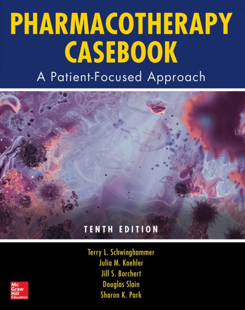 Cover of the book Pharmacotherapy Casebook: A Patient-Focused Approach, Tenth Edition by Terry L. Schwinghammer, McGraw-Hill Education