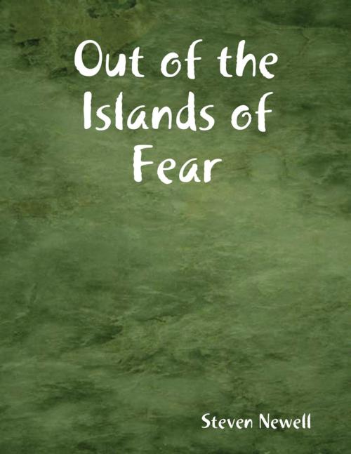 Cover of the book Out of the Islands of Fear by Steven Newell, Lulu.com