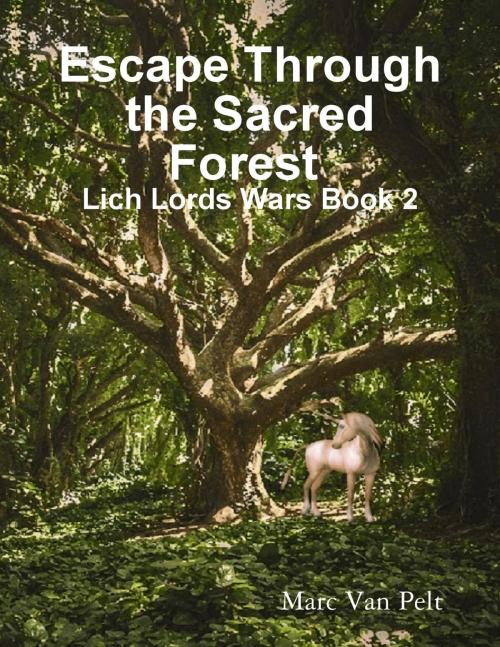 Cover of the book Escape through the Sacred Forest by Marc Van Pelt, Marc Van Pelt