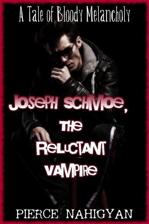 Cover of the book Joseph Schmoe, The Reluctant Vampire by Pierce Nahigyan, Boruma Publishing, LLC