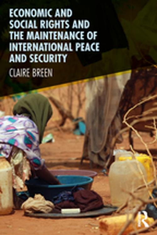 Cover of the book Economic and Social Rights and the Maintenance of International Peace and Security by Claire Breen, Taylor and Francis