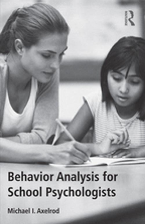 Cover of the book Behavior Analysis for School Psychologists by Michael I. Axelrod, Taylor and Francis
