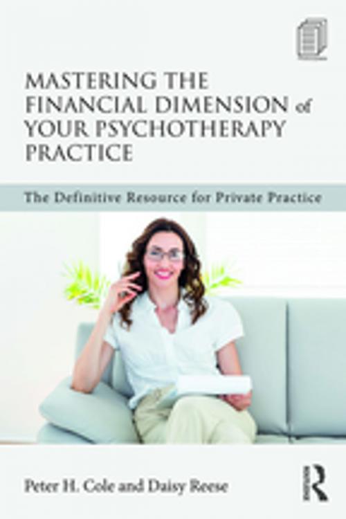 Cover of the book Mastering the Financial Dimension of Your Psychotherapy Practice by Peter H. Cole, Daisy Reese, Taylor and Francis