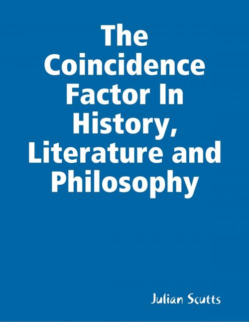 Cover of the book The Coincidence Factor In History, Literature and Philosophy by Julian Scutts, Lulu.com