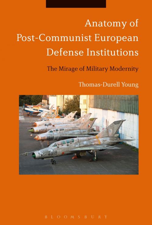 Cover of the book Anatomy of Post-Communist European Defense Institutions by Thomas-Durell Young, Bloomsbury Publishing