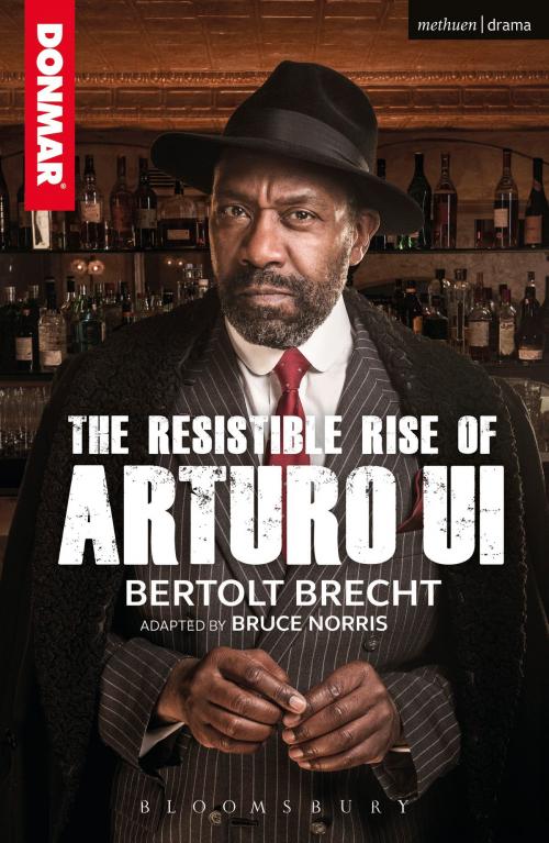 Cover of the book The Resistible Rise of Arturo Ui by Bertolt Brecht, Bruce Norris, Bloomsbury Publishing