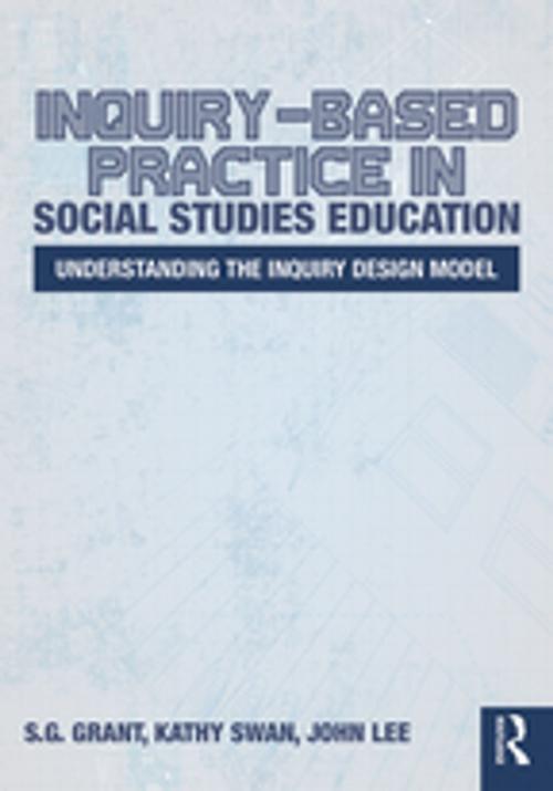 Cover of the book Inquiry-Based Practice in Social Studies Education by S.G. Grant, Kathy Swan, John Lee, Taylor and Francis