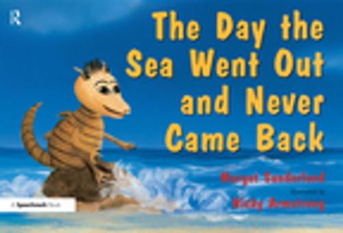 Cover of the book The Day the Sea Went out and Never Came Back by Margot Sunderland, Nicky Hancock, Nicky Armstrong, Taylor and Francis