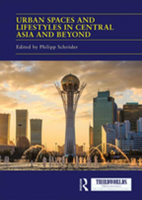 Cover of the book Urban Spaces and Lifestyles in Central Asia and Beyond by , Taylor and Francis