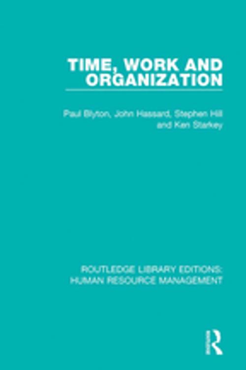 Cover of the book Time, Work and Organization by Paul Blyton, John Hassard, Stephen Hill, Ken Starkey, Taylor and Francis