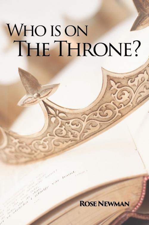 Cover of the book Who is on the Throne? by Rose Newman, Rose Newman