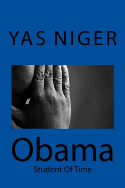 Cover of the book OBAMA Student of Time by Yas Niger, Yas Niger