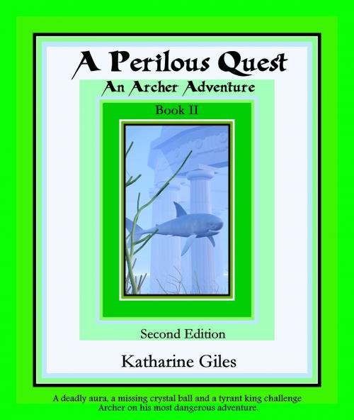 Cover of the book A Perilous Quest, An Archer Adventure, Book 2, Second Edition by Katharine Giles, Katharine Giles