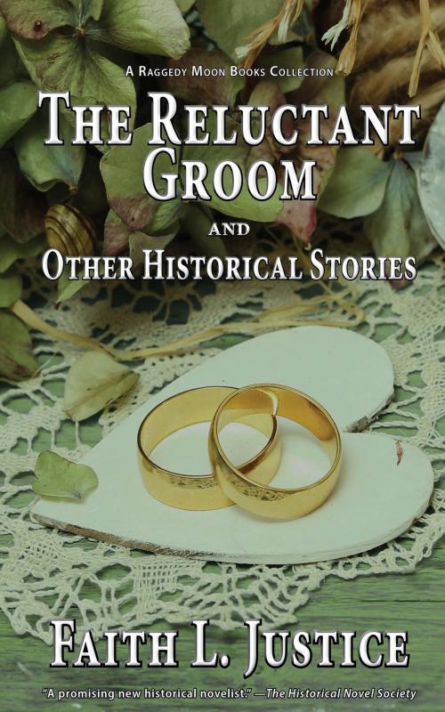 Cover of the book The Reluctant Groom and Other Historical Stories by Faith L. Justice, Faith L. Justice