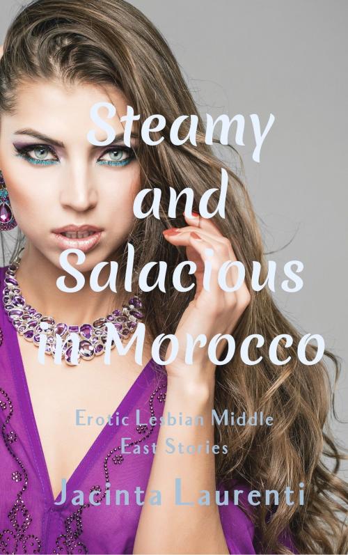 Cover of the book Steamy & Salacious in Morocco by Jacinta Laurenti, Jacinta Laurenti