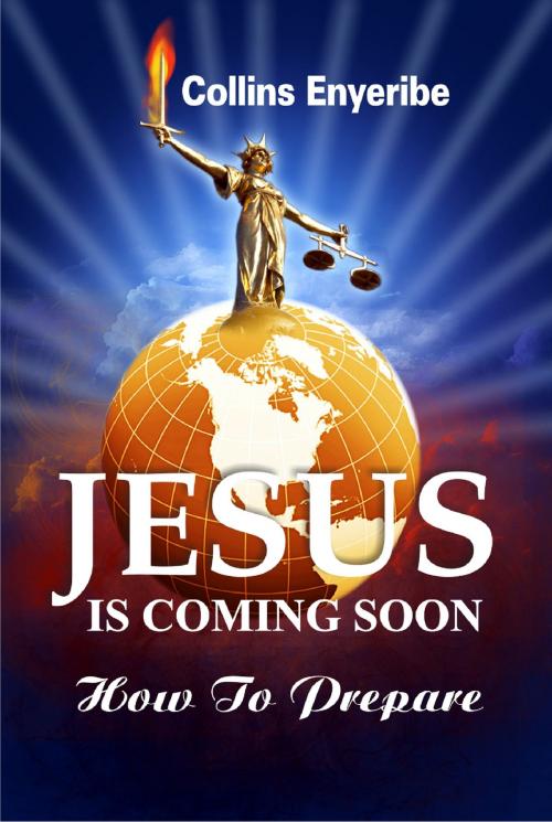 Cover of the book Jesus Is Coming Soon: How to Prepare by Collins Enyeribe, Collins Enyeribe