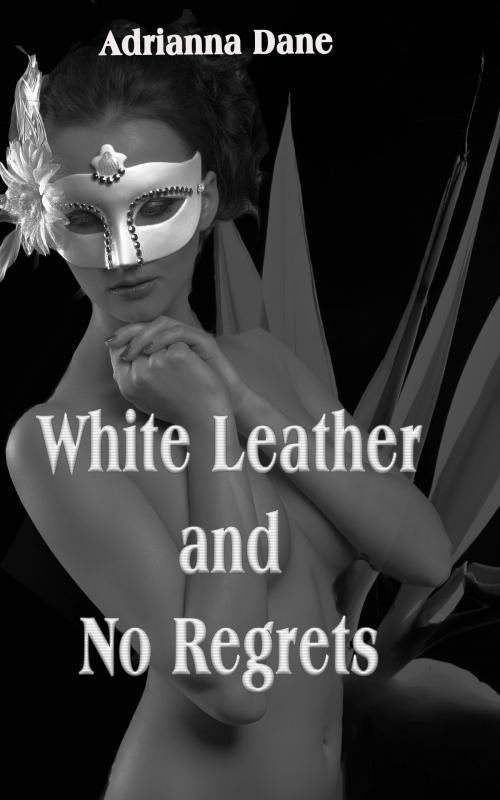Cover of the book White Leather and No Regrets by Adrianna Dane, Dream Romantic Unlimited LLC