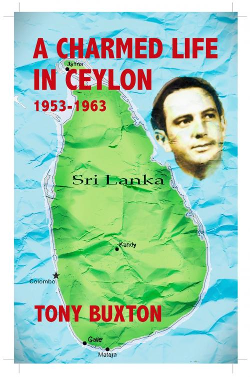 Cover of the book A Charmed Life in Ceylon by Tony Buxton, Tony Buxton
