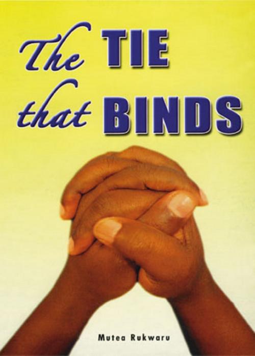 Cover of the book The Tie That Binds by Mutea Rukwaru, Mutea Rukwaru