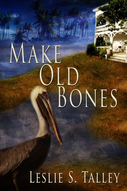 Cover of the book Make Old Bones by Leslie Talley, Leslie Talley