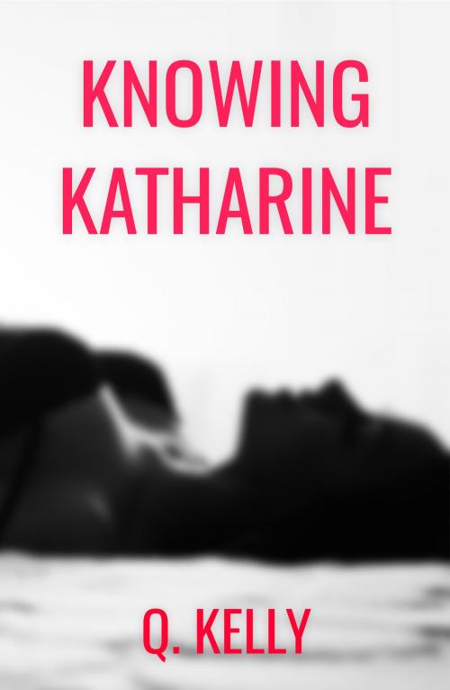 Cover of the book Knowing Katharine by Q. Kelly, Q. Kelly