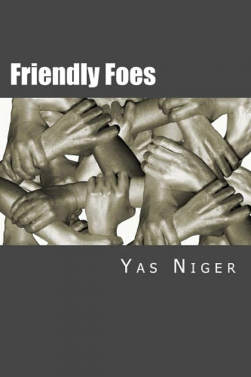Cover of the book Friendly Foes: A World of Sentiments by Yas Niger, Yas Niger