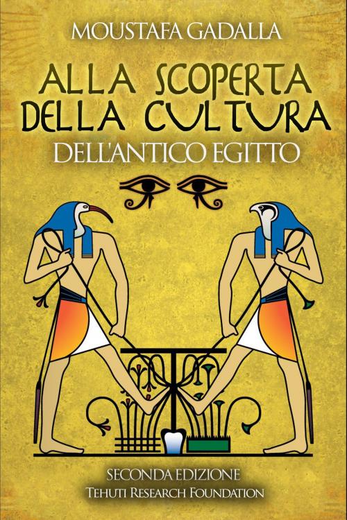 Cover of the book Alla Scoperta Della Cultura Dell'antico Egitto by Moustafa Gadalla, Moustafa Gadalla