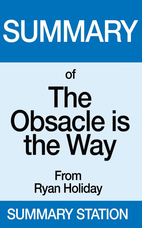Cover of the book Summary of The Obstacle is the Way by Summary Station, Summary Station